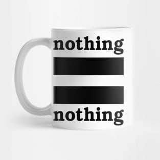 Nothing = Nothing - version 2 Mug
